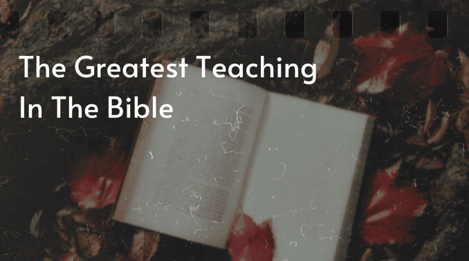The Greatest Teaching In The Bible