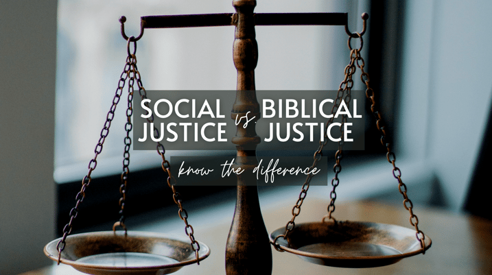 Social Justice vs. Biblical Justice: Know the Difference 