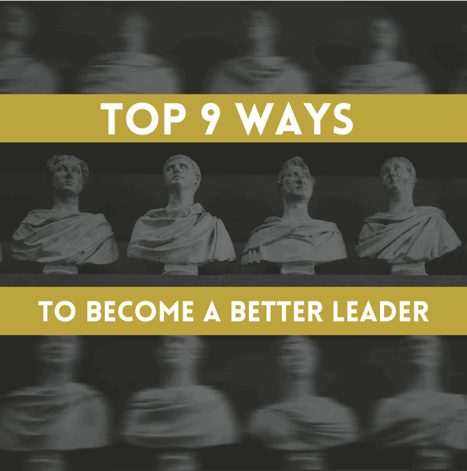 Leadership: Top 9 Ways to Become a Better Leader