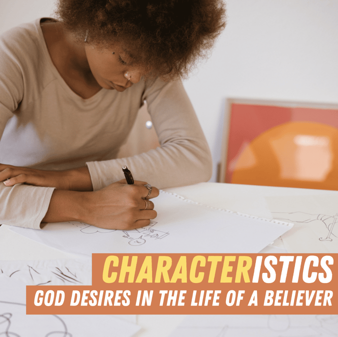 Characteristics God Desires in the Life of a Believer