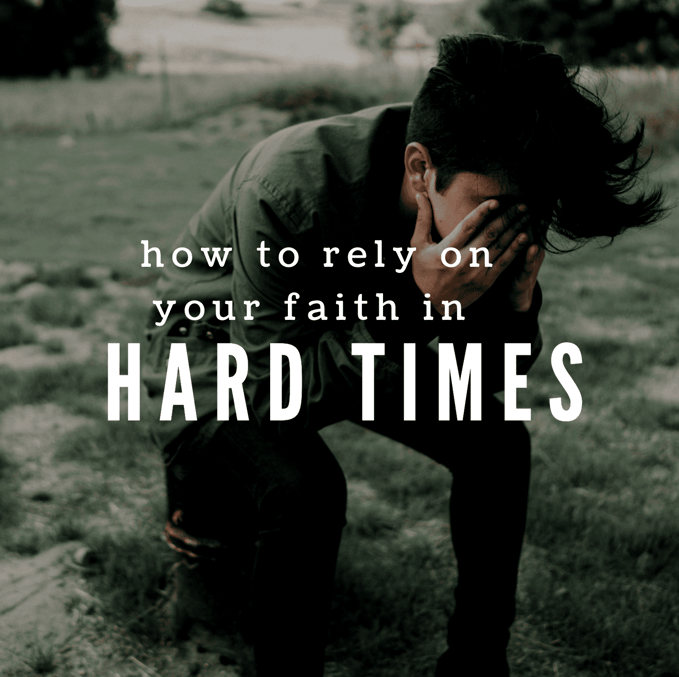 How To Rely On Your Faith In Hard Times