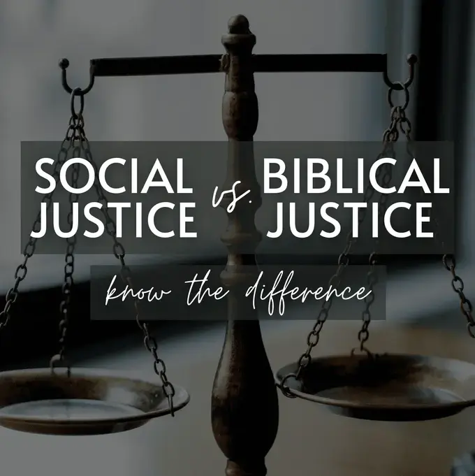 Social Justice vs. Biblical Justice: Know the Difference 