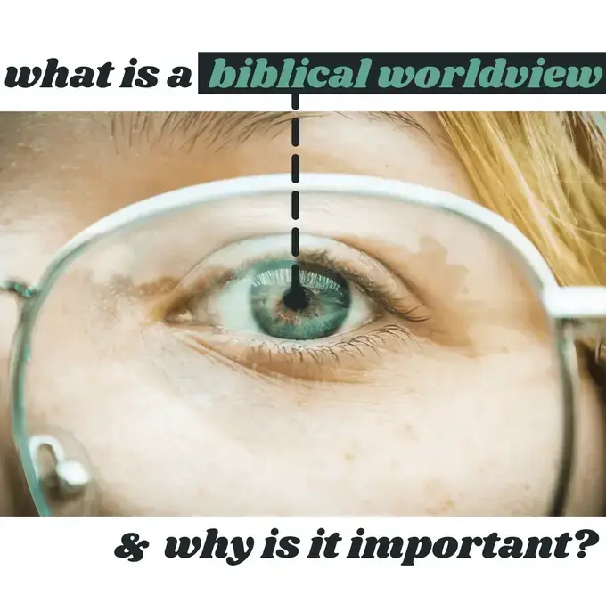 What is a Biblical Worldview and Why Is It Important?