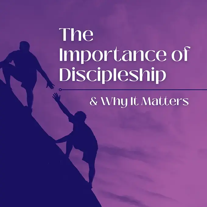 The Impotance of Discipleship and Why it Matters