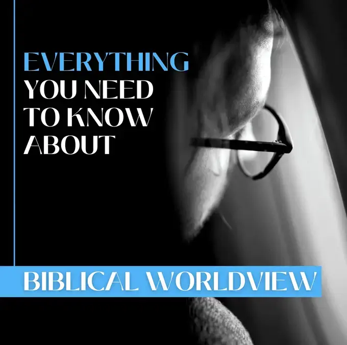 Everything You Need to Know about Biblical Worldview